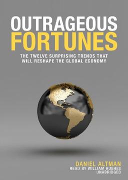 Outrageous Fortunes: The Twelve Surprising Trends That Will Reshape the Global Economy