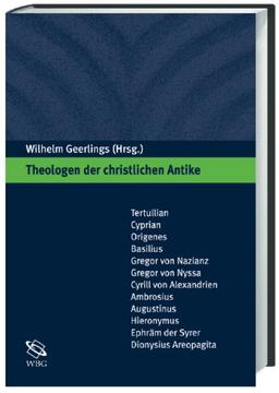 Theologen der christlichen Antike: Eine Einführung. Tertullian, Cyprian, Origenes, Basilius, Gregor von Nazianz, Gregor von Nyssa, Cyrill von Alexandrien, ... Ephräm der Syrer, Dionysius Areopagita