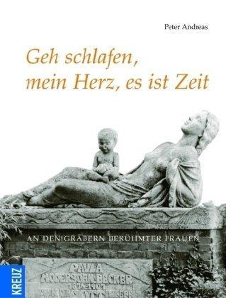 Geh schlafen, mein Herz, es ist Zeit: An den Gräbern berühmter Frauen