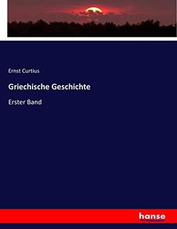 Griechische Geschichte: Erster Band