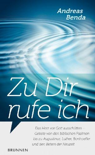 Zu Dir rufe ich: Das Herz vor Gott ausschütten