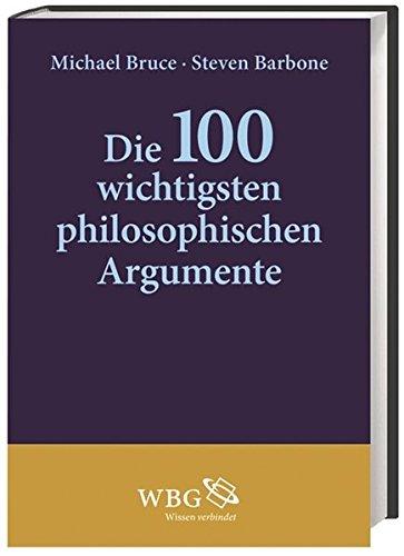 Die 100 wichtigsten philosophischen Argumente