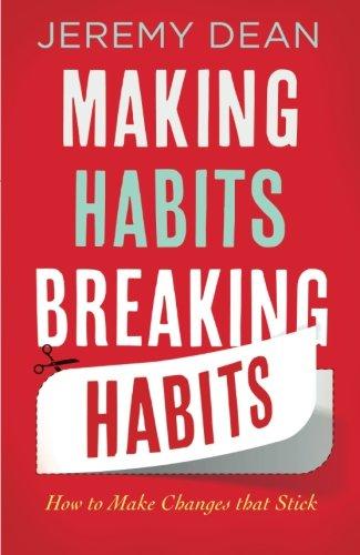 Making Habits, Breaking Habits: How To Make Changes That Stick