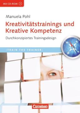 Trainerkompetenz: Kreativitätstrainings und Kreative Kompetenz: Durchkonzipiertes Trainingsdesign mit CD-ROM