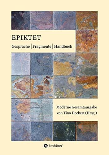 Gespräche, Fragmente, Handbuch: Moderne Gesamtausgabe auf der Grundlage der Übertragung von Rudolf Mücke neu übersetzt, mit Anmerkungen versehen und eingeleitet von Tino Deckert