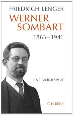 Werner Sombart 1863-1941: Eine Biographie