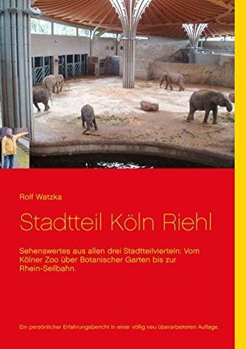 Stadtteil Köln-Riehl: Sehenswertes aus allen drei Stadtteilvierteln: Vom Kölner Zoo über Botanischer Garten bis zur Rhein-Seilbahn