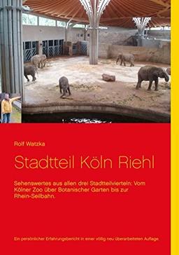 Stadtteil Köln-Riehl: Sehenswertes aus allen drei Stadtteilvierteln: Vom Kölner Zoo über Botanischer Garten bis zur Rhein-Seilbahn