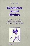 Geschichte - Kunst - Mythos: Schellings Philosophie und die Perspektive einer philosophischen Mythostheorie