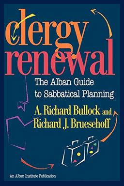 Clergy Renewal: The Alban Guide To Sabbatical Planning