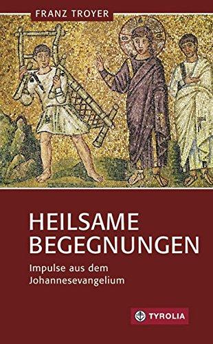 Heilsame Begegnungen: Impulse aus dem Johannesevangelium