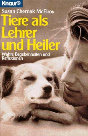 Tiere als Lehrer und Heiler. Wahre Begebenheiten und Reflexionen.