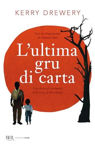 L'ultima gru di carta. Una storia di sentimenti nell'orrore di Hiroshima (BUR Argentovivo)