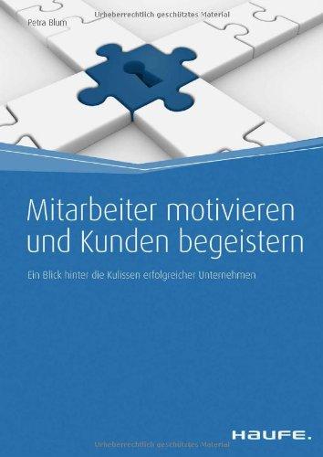 Mitarbeiter motivieren und Kunden begeistern: Ein Blick hinter die Kulissen erfolgreicher Unternehmen