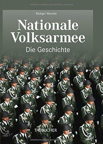 DDR Historie der NVA: Nationale Volksarmee, Die Geschichte. Die ostdeutsche Streitmacht zur Zeit des Kalten Kriegs. Das moderne und großzügig illustrierte Standardwerk zur NVA.