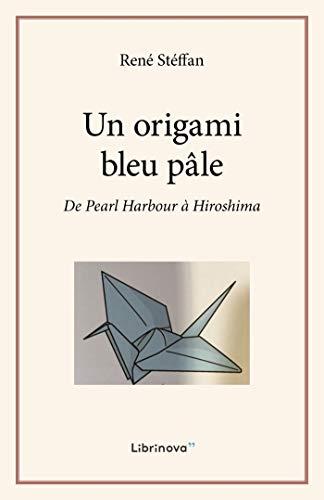 Un origami bleu pâle : De Pearl Harbour à Hiroshima