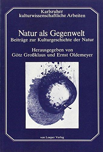 Natur als Gegenwelt: Beiträge zur Kulturgeschichte der Natur