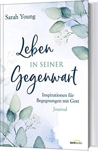 Leben in seiner Gegenwart: Inspirationen für Begegnungen mit Gott