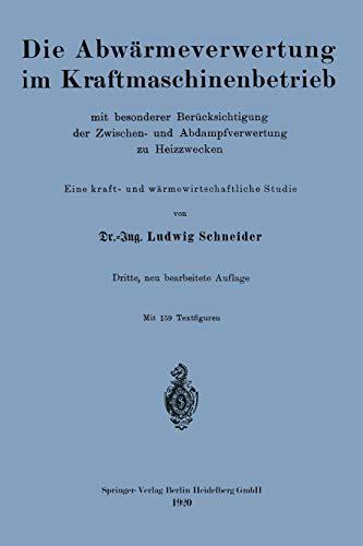 Die Abwärmeverwertung im Kraftmaschinenbetrieb: Mit Besonderer Berücksichtigung der Zwischen- und Abdampfverwertung zu Heizzwecken (German Edition)