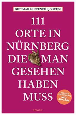 111 Orte in Nürnberg, die man gesehen haben muss: Reiseführer, überarbeitete Neuauflage