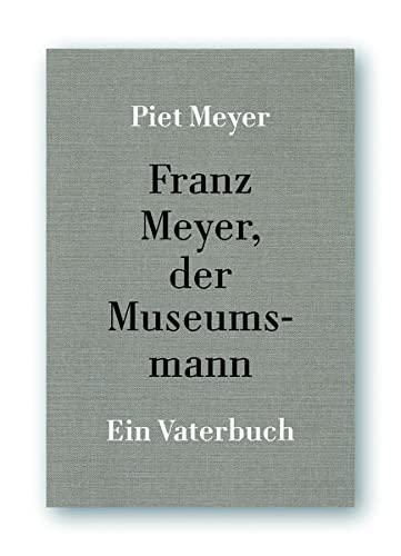 Franz Meyer, der Museumsband: Ein Vaterbuch