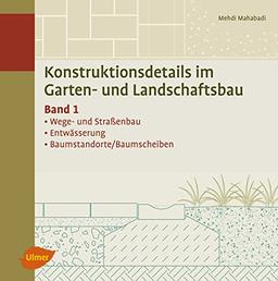 Konstruktionsdetails im Garten- und Landschaftsbau - Band 1: Wege- und Straßenbau, Entwässerung, Baumstandorte/Baumscheiben