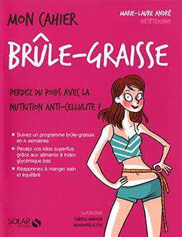 Mon cahier brûle-graisse : perdez du poids avec la nutrition anti-cellulite !