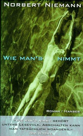 Wie man's nimmt: Roman