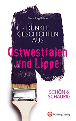 SCHÖN & SCHAURIG - Dunkle Geschichten aus Ostwestfalen und Lippe (Geschichten und Anekdoten)