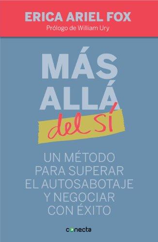 Más allá del sí : un método para superar el autosabotaje y negociar con éxito (Conecta)