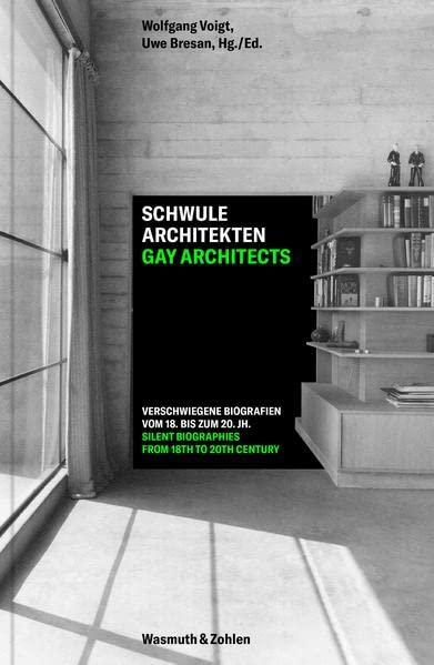 Schwule Architekten - Gay Architects: Verschwiegene Biografien vom 18. bis zum 20. Jahrhundert. Silent Biographies from the 18th to the 20th Century