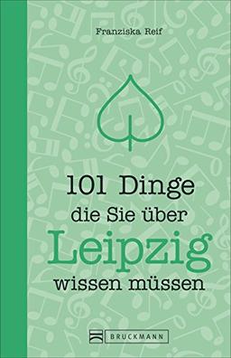 Reiseführer Leipzig: 101 Dinge, die Sie über Leipzig wissen müssen. Ein Stadtführer mit Zahlen, Daten und Fakten zu den knapp 111 wichtigsten Orten. ... (101 Dinge, die Sie über ... wissen müssen)