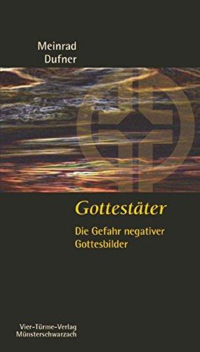 Gottestäter: Die Gefahr negativer Gottesbilder, Münsterschwarzacher Kleinschriften Band 182