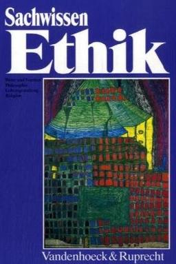 Sachwissen Ethik: Ein Begleit- und Arbeitsbuch für den Unterricht in Ethik, Werte und Normen, Philosophie, Lebensgestaltung und Religion. Sekundarstufe 2 (Sammlung Vandenhoeck)