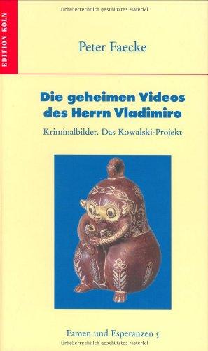 Die geheimen Videos des Herrn Vladimiro: Kriminalbilder. Das Kowalski-Projekt