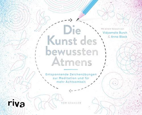 Die Kunst des bewussten Atmens: Entspannende Zeichenübungen zur Meditation und für mehr Achtsamkeit