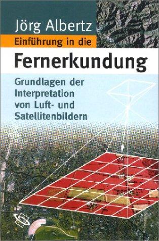 Einführung in die Fernerkundung. Grundlagen der Interpretation von Luft und Satellitenbildern