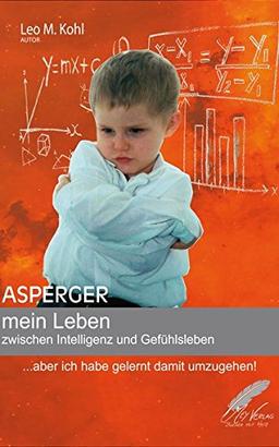 Asperger - mein Leben zwischen Intelligenz und Gefühlsleben: ...aber ich habe gelernt damit umzugehen!