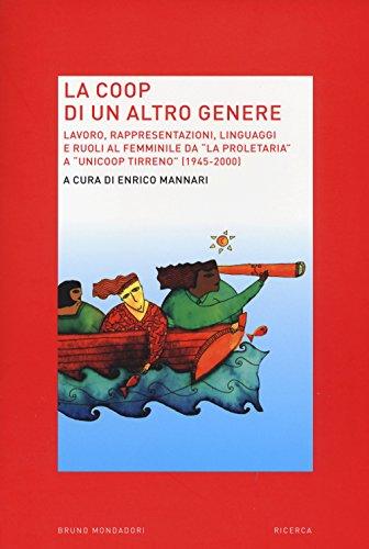 La Coop di un altro genere. Lavoro, rappresentazioni, linguaggi e ruoli al femminile da «La proprietaria» a «Unicoop tirreno» (1945-2000) (Ricerca)