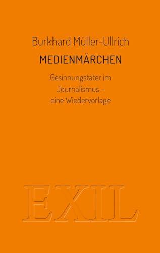 Medienmärchen: Gesinnungstäter im Journalismus - eine Wiedervorlage (EXIL)