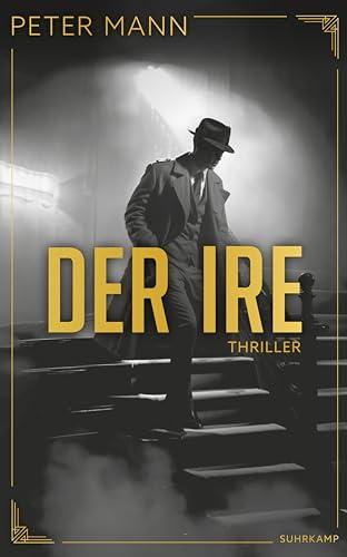 Der Ire: Thriller | Zeitgeschichte vermischt mit Fiktionen zu einem actionreichen und außergewöhnlichen Spionageroman