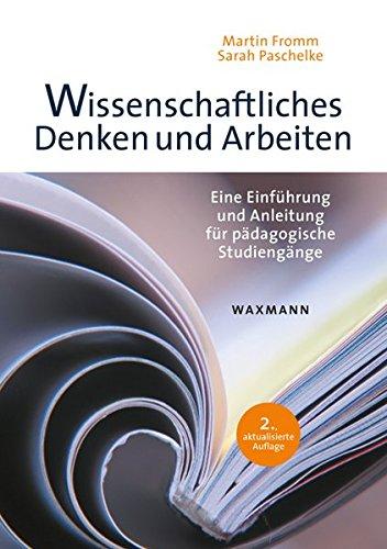 Wissenschaftliches Denken und Arbeiten: Eine Einführung und Anleitung für pädagogische Studiengänge