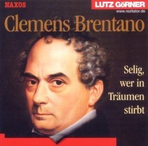 Clemens Brentano. Selig, wer in Träumen stirbt. CD. . Selig, wer in Träumen stirbt