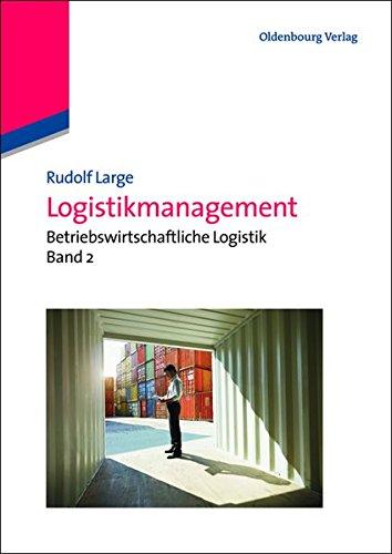 Logistikmanagement: Betriebswirtschaftliche Logistik Band 2 (De Gruyter Studium)