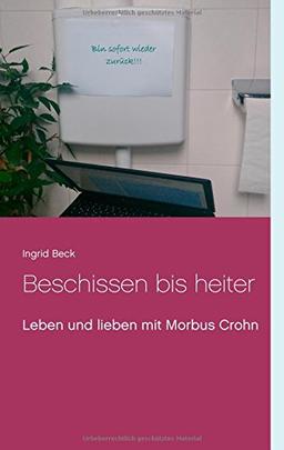 Beschissen bis heiter: Leben und lieben mit Morbus Crohn