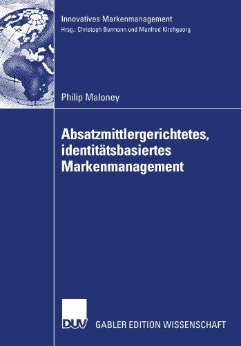 Absatzmittlergerichtetes, identitätsbasiertes Markenmanagement (Innovatives Markenmanagement) (German Edition): Eine Erweiterung des innengerichteten, ... besonderer Berücksichtigung von Premiummarken