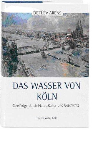 Das Wasser von Köln. Streifzüge durch Natur, Kultur und Geschichte