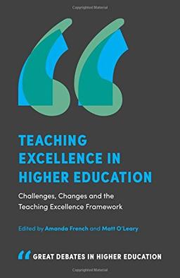 Teaching Excellence in Higher Education: Challenges, Changes and the Teaching Excellence Framework (Great Debates in Higher Education)