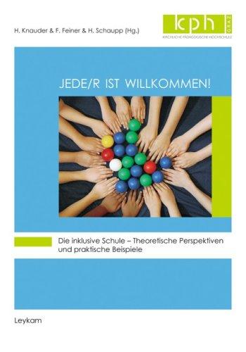 Jede/r ist willkommen!: Die inklusive Schule – theoretische Perspektiven und praktische Beispiele