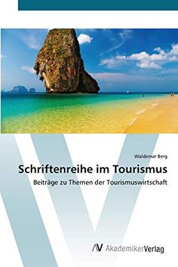 Schriftenreihe im Tourismus: Beiträge zu Themen der Tourismuswirtschaft